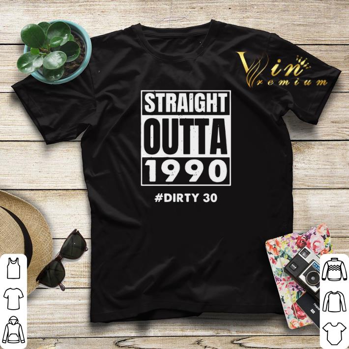 Straight outta 1990 dirty 30 shirt sweater 4 - Straight outta 1990 dirty 30 shirt sweater