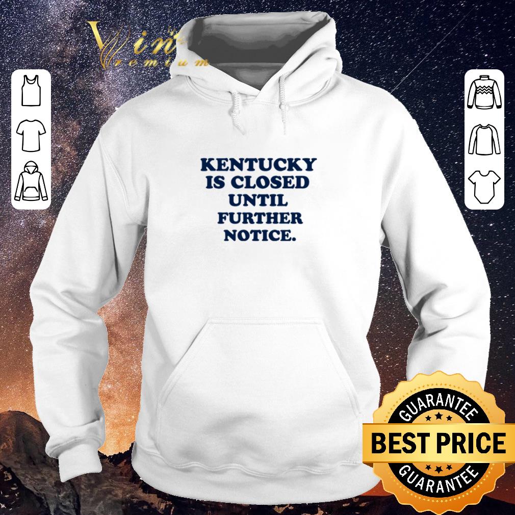 Top Kentucky is closed until further notice shirt sweater Top Kentucky is closed until further notice shirt sweater 4 - Top Kentucky is closed until further notice shirt sweater
