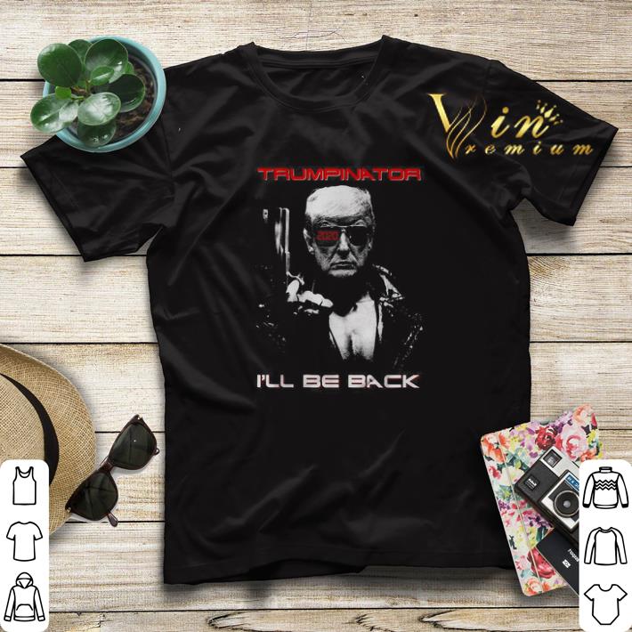 Trumpinator 2020 I ll be back shirt sweater 4 - Trumpinator 2020 I’ll be back shirt sweater