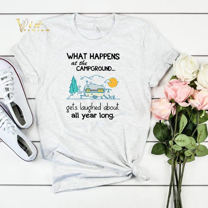 What happens at the campground let s laughed about all year long shirt sweater 4 - What happens at the campground let’s laughed about all year long shirt sweater