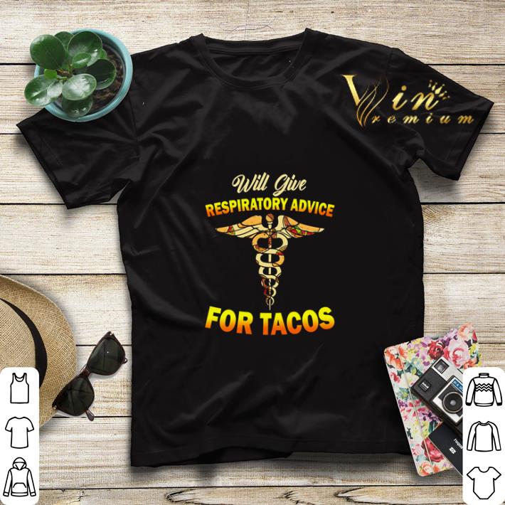 Will give respiratory advice for tacos shirt 4 - Will give respiratory advice for tacos shirt
