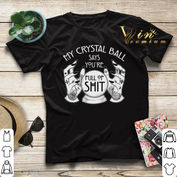 Witch My Crystal Ball Says You're Full Of Shit shirt sweater Witch My Crystal Ball Says You re Full Of Shit shirt sweater 4 - Witch My Crystal Ball Says You're Full Of Shit shirt sweater