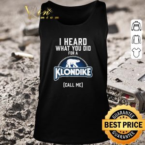 Funny Bear I heard what you did for a Klondike call me shirt