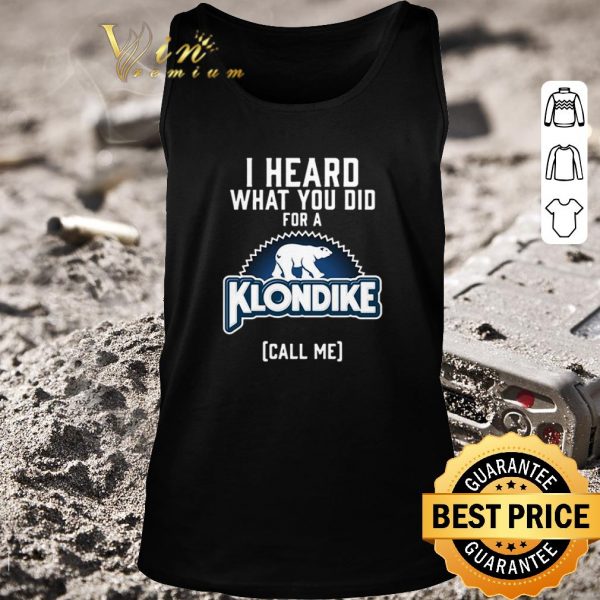 Funny Bear I heard what you did for a Klondike call me shirt