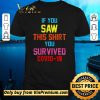 Nice If you saw this you survived covid19 shirt sweater
