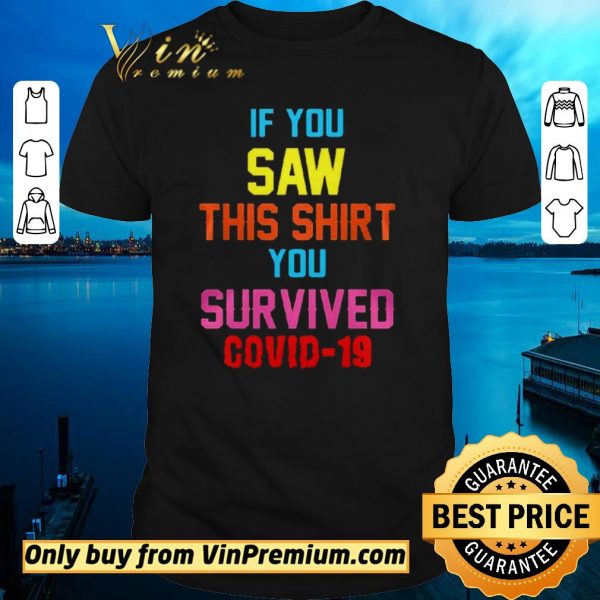 Nice If you saw this you survived covid19 shirt sweater