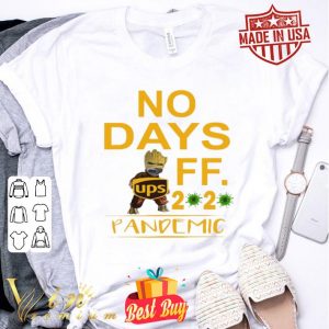 Baby Groot hug UPS logo no days off 2020 pandemic shirt