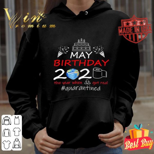 May birthday 2020 the year when got real quarantined Coronavirus shirt