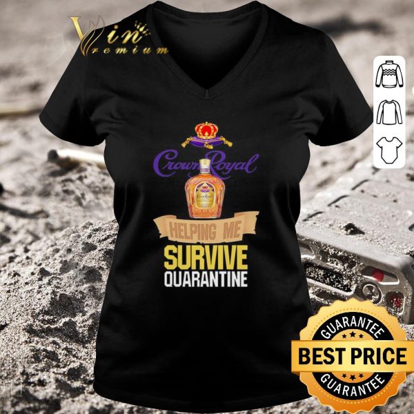 Pretty Crown Royal helping me survive quarantine Coronavirus shirt