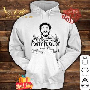 Post Malone I have a Posty Playlist and I’m always tired shirt