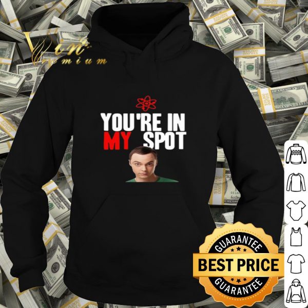 Sheldon Cooper You’re in my spot shirt