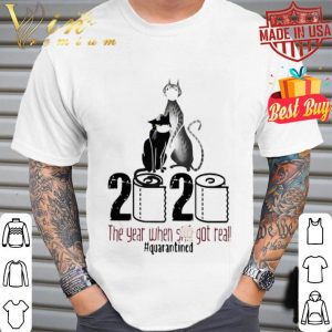 Cat 2020 the year when shit got real #quarantines Coronavirus shirt