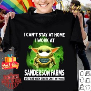 Baby Yoda I can’t stay at home I work at Sanderson Farms Coronavirus shirt