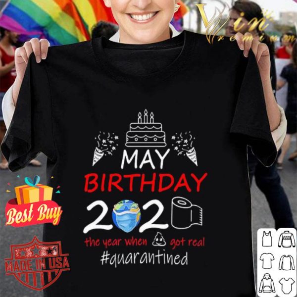 May birthday 2020 the year when got real quarantined Coronavirus shirt