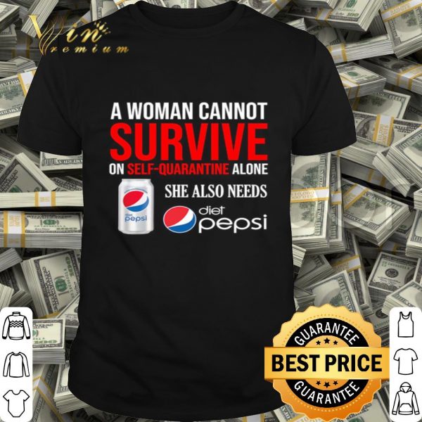 A woman cannot survive on self quarantine Diet Pepsi Coronavirus shirt