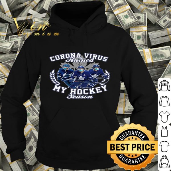 Toronto Maple Leafs Corona Virus ruined my hockey seasons shirt