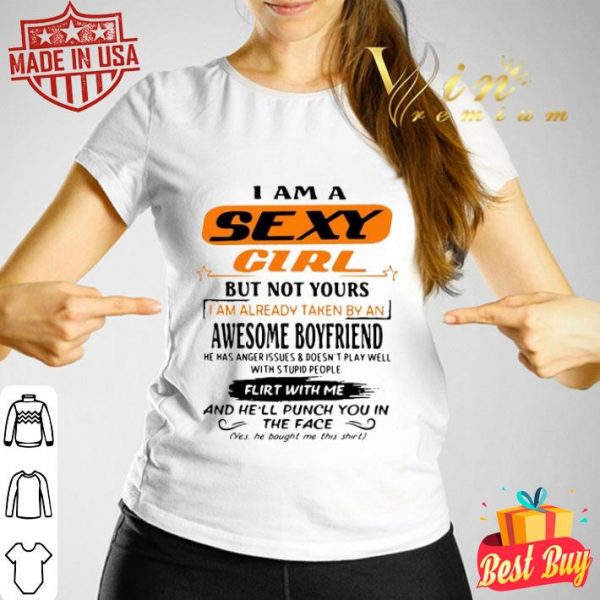 I am a sexy girl but not yours i am already taken by an awesome boyfriend shirt
