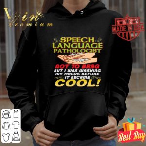 Speech language pathologist not to brag but I was washing my hands shirt