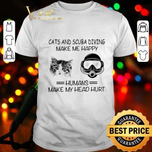 Humans make my head hurt cats and scuba diving make me happy shirt