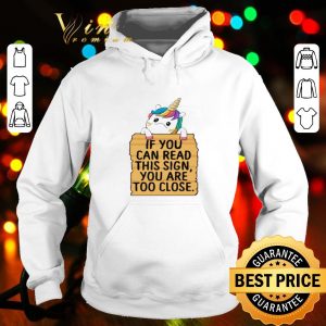 Unicorn if you can read this sign you are too close shirt
