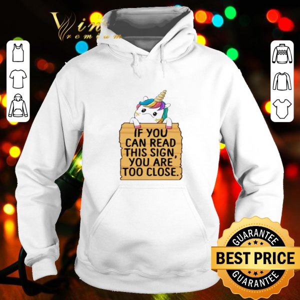 Unicorn if you can read this sign you are too close shirt