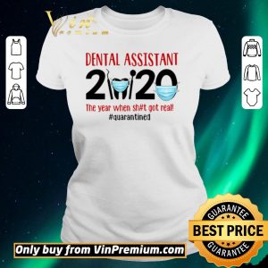 Nice Dental assistant 2020 the year when shit got real #quarantined shirt sweater