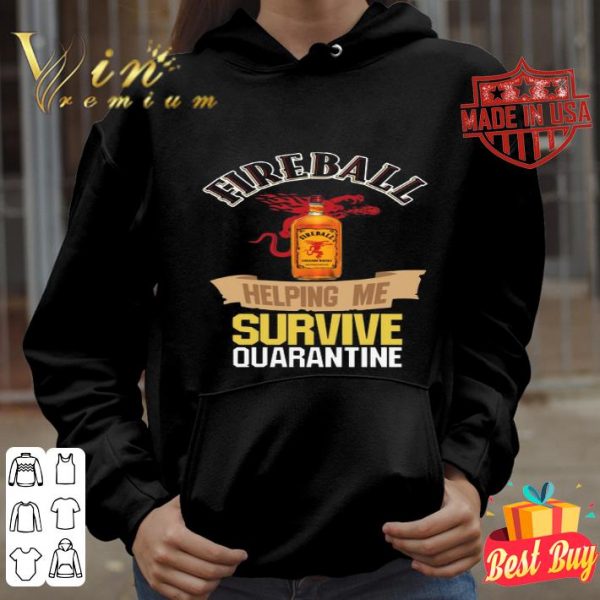 Fireball helping me survive quarantine Coronavirus shirt