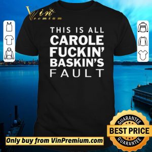 Original Carole Fuckin Baskins Fault shirt sweater