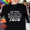 My 44th birthday the one where i was quarantined 2020 Covid-19 shirt