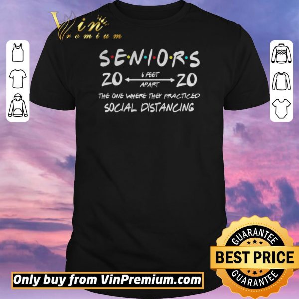 Nice Seniors 2020 The One Where They Practiced Social Distancing shirt sweater