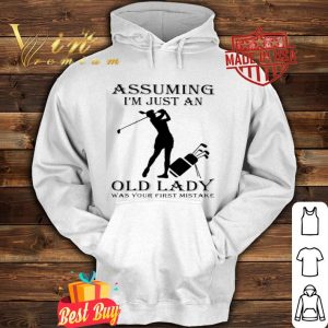 Golf assuming I’m just an old lady was your first mistake shirt