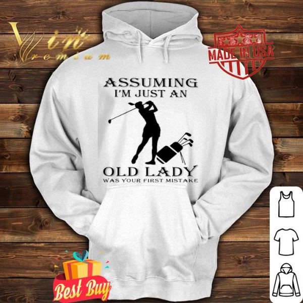 Golf assuming I’m just an old lady was your first mistake shirt