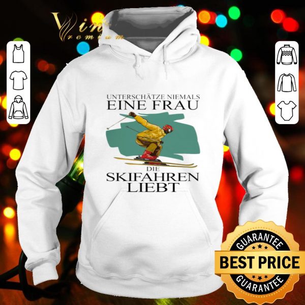 Unterschatze Niemals Einen Frau Der Skifahren Liebt shirt