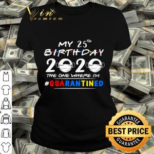 My 25th Birthday 2020 the one where I’m #quarantined Coronavirus shirt
