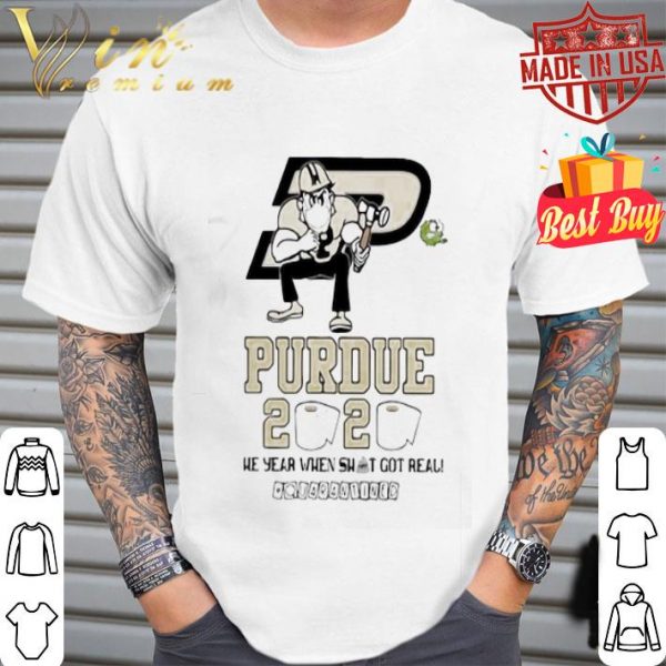 Purdue Boilermakers 2020 the year when shit got real quarantined Coronavirus shirt