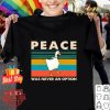 Goose peace was never an option vintage shirt