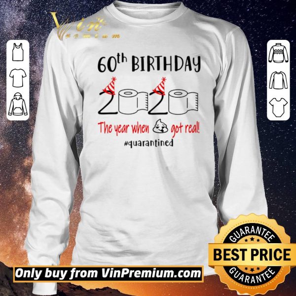 Top 60th Birthday 2020 the year when shit got real #quarantined toilet paper shirt sweater