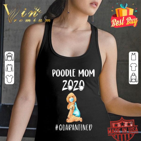 Poodle mom 2020 mask quarantined Coronavirus shirt