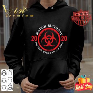 March Birthday 2020 Quarantine The Year When Shit Got Real Quarantine shirt