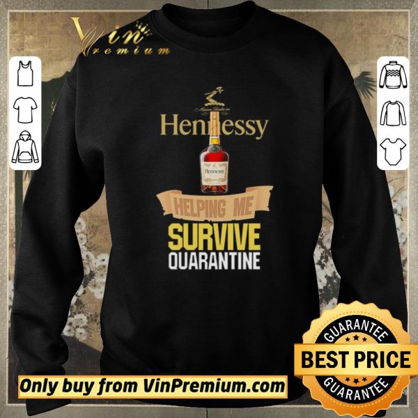 Nice Hennessy helping me survive quarantine shirt sweater