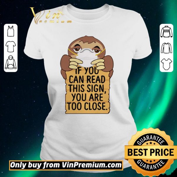 Original Sloths Mask If You Can Read This Sign You Are Too Close shirt sweater