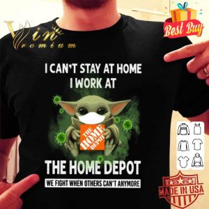 Baby Yoda i can’t stay at home i work at The Home Depot Covid-19 shirt 1 Baby Yoda i can’t stay at home i work at The Home Depot Covid-19 shirt
