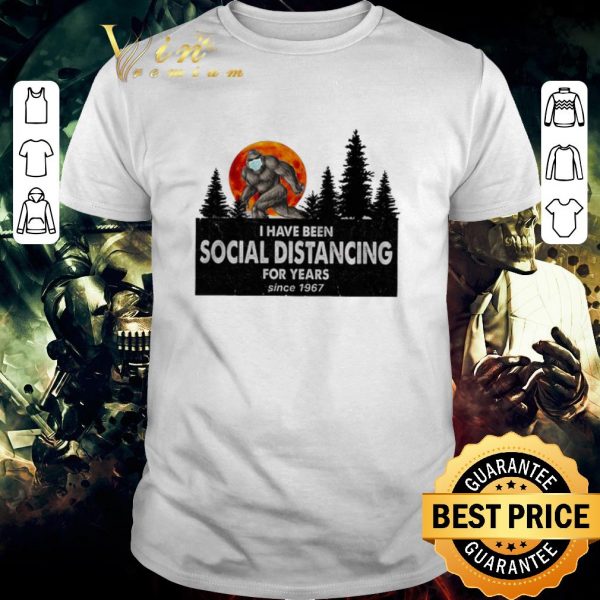 Funny Bigfoot i have been social distancing for years since 1967 Covid-19 shirt