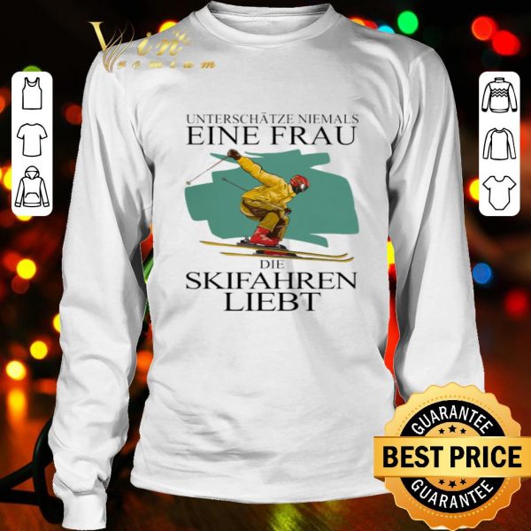Unterschatze Niemals Einen Frau Der Skifahren Liebt shirt