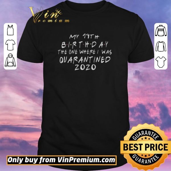 Nice Friends birthday Quarantine 19th Birthday shirt sweater