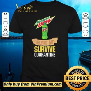 Top Mountain Dew helping me survive quarantine shirt sweater