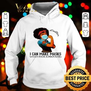 Black girl quilter i can make masks what’s your superpower shirt