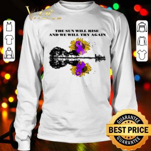 Pancreatic Cancer Awareness the sun will rise and we will try again shirt