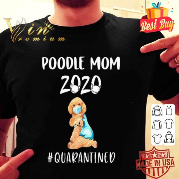 Poodle mom 2020 mask quarantined Coronavirus shirt