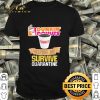 Dunkin’ Donuts helping me survive quarantine Coronavirus shirt